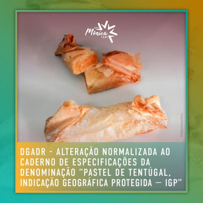 Alteração normalizada ao caderno de especificações da denominação «Pastel de Tentúgal, Indicação Geográfica Protegida - IGP» Alteração normalizada ao caderno de especificações da denominação «Pastel de Tentúgal, Indicação Geográfica Protegida - IGP»