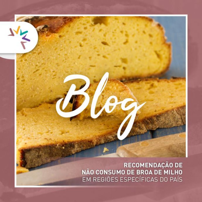 DGS - Recomendação de Não Consumo de Broa de Milho em regiões específicas do país DGS - Recomendação de Não Consumo de Broa de Milho em regiões específicas do país